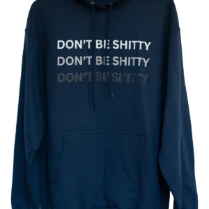 Navy DON'T BE SHITTY ombre hoodie on a hanger, the motto repeated three times fading down the chest